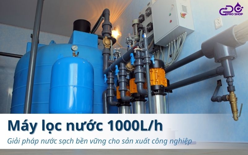 Máy lọc nước 1000l/h – Giải pháp nước sạch cho sản xuất công nghiệp