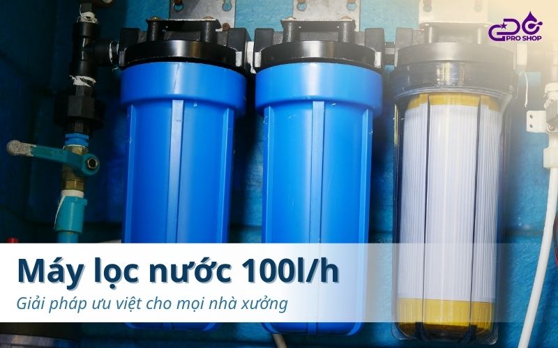 Giải pháp máy lọc nước 100L/h ưu việt cho mọi nhà xưởng
