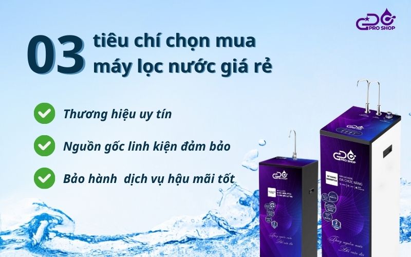 Tiêu chí chọn mua máy lọc nước giá rẻ chất lượng