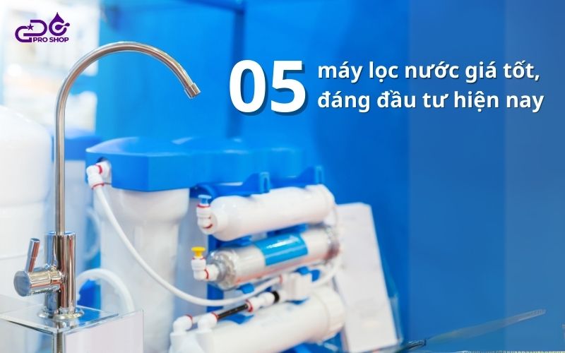 Top 5 máy lọc nước giá tốt đáng đầu tư trong thời kì kinh tế khó khăn