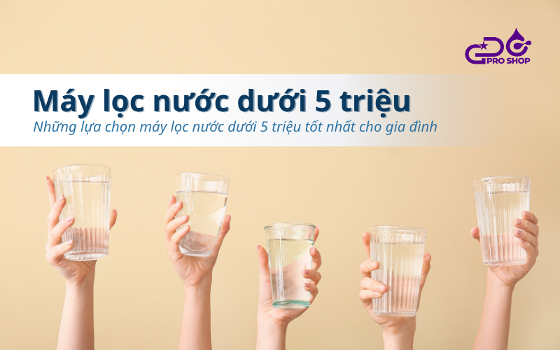 Những lựa chọn máy lọc nước dưới 5 triệu tốt nhất cho gia đình
