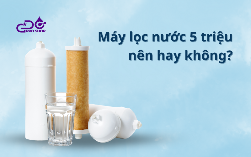 Có nên mua máy lọc nước dưới 5 triệu?